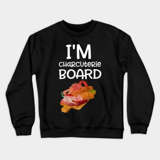 I'm charcuterie Board - Funny Deli Meat & Cheese Crewneck Sweatshirt